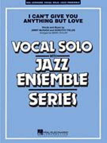 I Can't Give You Anything But Love (Key: B-flat) Vocal Solo/Jazz Ensemble